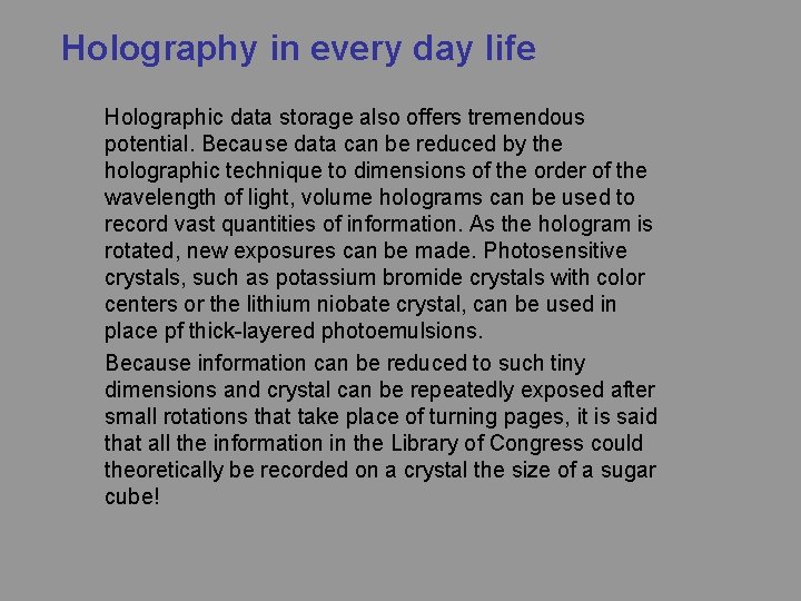 Holography in every day life Holographic data storage also offers tremendous potential. Because data