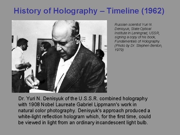 History of Holography – Timeline (1962) Russian scientist Yuri N. Denisyuk, State Optical Institute