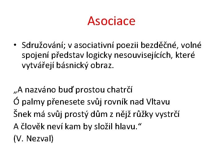 Asociace • Sdružování; v asociativní poezii bezděčné, volné spojení představ logicky nesouvisejících, které vytvářejí