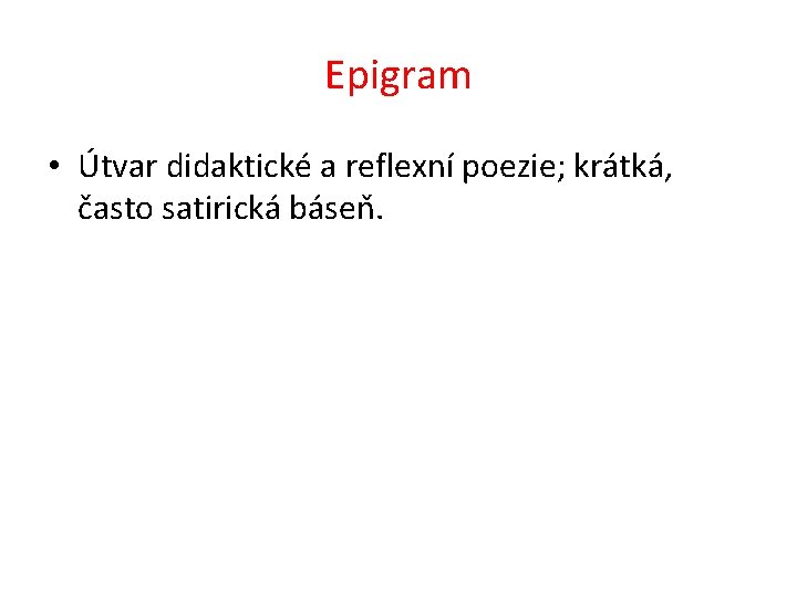 Epigram • Útvar didaktické a reflexní poezie; krátká, často satirická báseň. 
