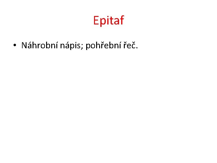 Epitaf • Náhrobní nápis; pohřební řeč. 