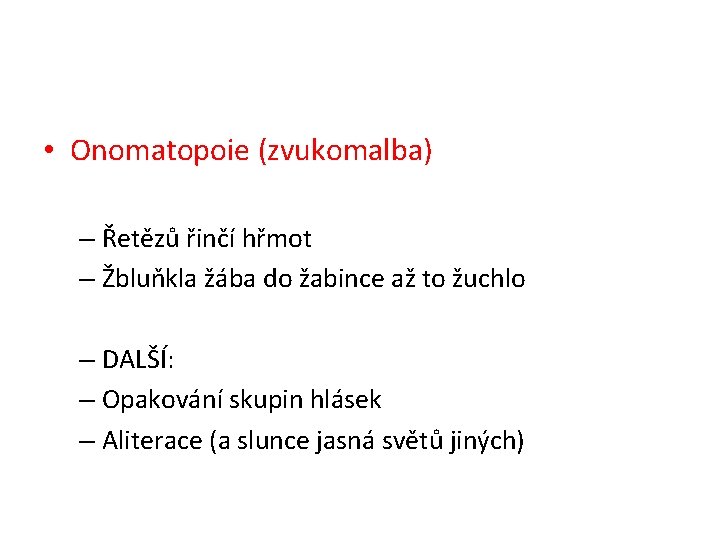  • Onomatopoie (zvukomalba) – Řetězů řinčí hřmot – Žbluňkla žába do žabince až