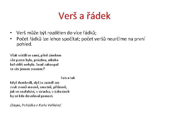 Verš a řádek • Verš může být rozdělen do více řádků; • Počet řádků