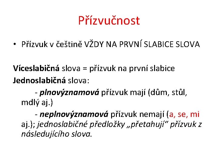 Přízvučnost • Přízvuk v češtině VŽDY NA PRVNÍ SLABICE SLOVA Víceslabičná slova = přízvuk