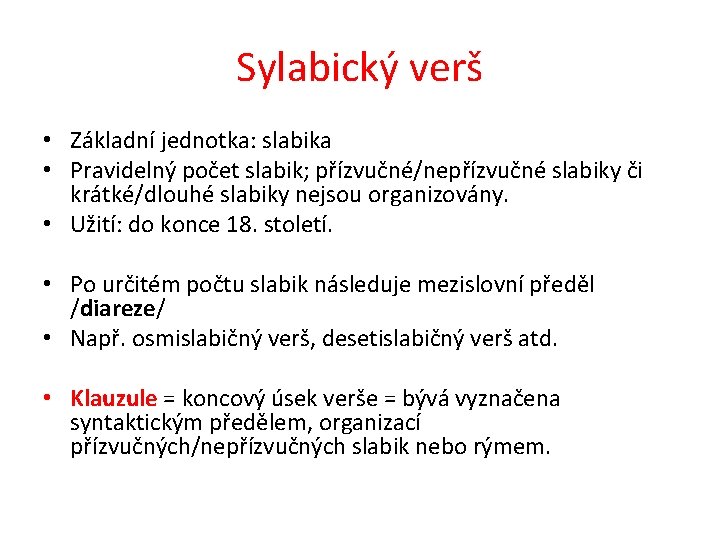 Sylabický verš • Základní jednotka: slabika • Pravidelný počet slabik; přízvučné/nepřízvučné slabiky či krátké/dlouhé