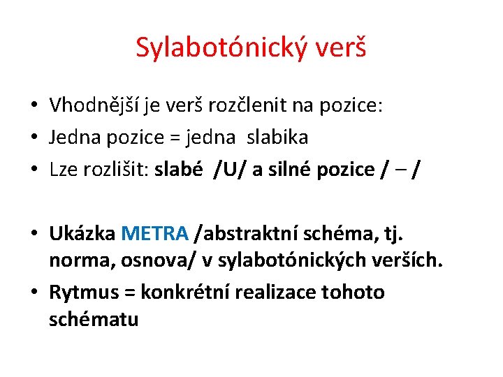 Sylabotónický verš • Vhodnější je verš rozčlenit na pozice: • Jedna pozice = jedna