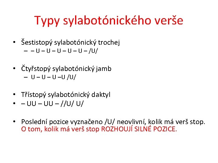 Typy sylabotónického verše • Šestistopý sylabotónický trochej – – U – U – U