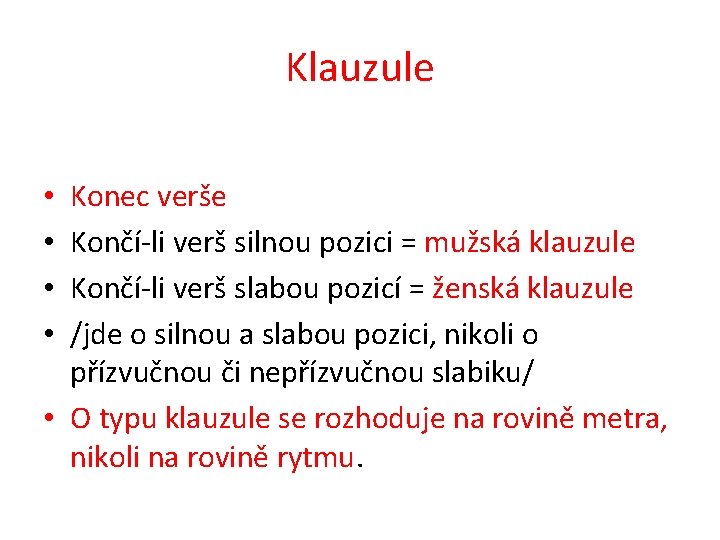 Klauzule Konec verše Končí-li verš silnou pozici = mužská klauzule Končí-li verš slabou pozicí