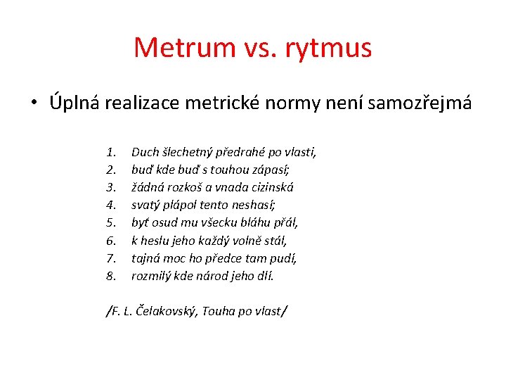 Metrum vs. rytmus • Úplná realizace metrické normy není samozřejmá 1. 2. 3. 4.