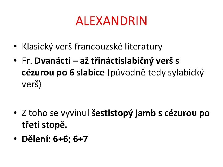ALEXANDRIN • Klasický verš francouzské literatury • Fr. Dvanácti – až třináctislabičný verš s