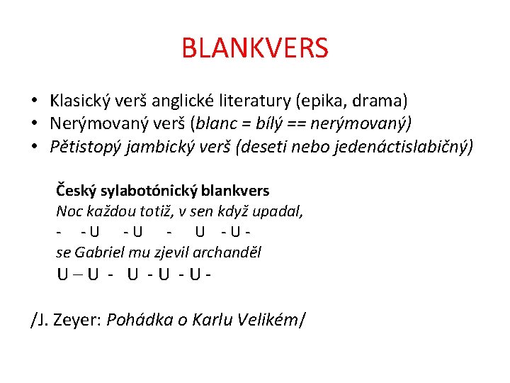 BLANKVERS • Klasický verš anglické literatury (epika, drama) • Nerýmovaný verš (blanc = bílý