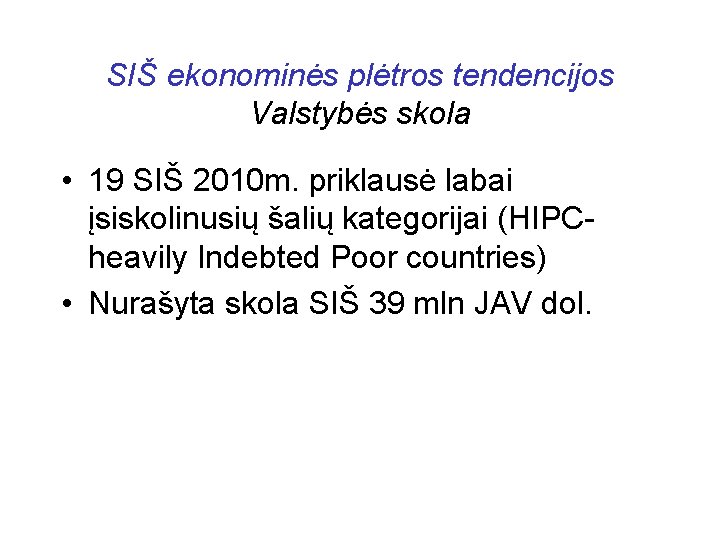 SIŠ ekonominės plėtros tendencijos Valstybės skola • 19 SIŠ 2010 m. priklausė labai įsiskolinusių