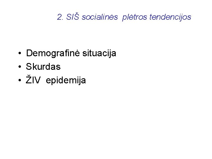 2. SIŠ socialinės plėtros tendencijos • Demografinė situacija • Skurdas • ŽIV epidemija 