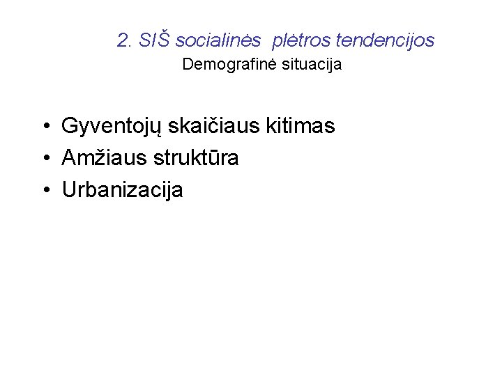 2. SIŠ socialinės plėtros tendencijos Demografinė situacija • Gyventojų skaičiaus kitimas • Amžiaus struktūra