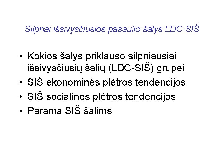 Silpnai išsivysčiusios pasaulio šalys LDC-SIŠ • Kokios šalys priklauso silpniausiai išsivysčiusių šalių (LDC-SIŠ) grupei
