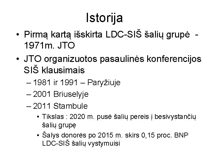 Istorija • Pirmą kartą išskirta LDC-SIŠ šalių grupė 1971 m. JTO • JTO organizuotos