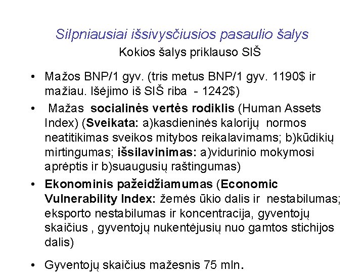 Silpniausiai išsivysčiusios pasaulio šalys Kokios šalys priklauso SIŠ • Mažos BNP/1 gyv. (tris metus