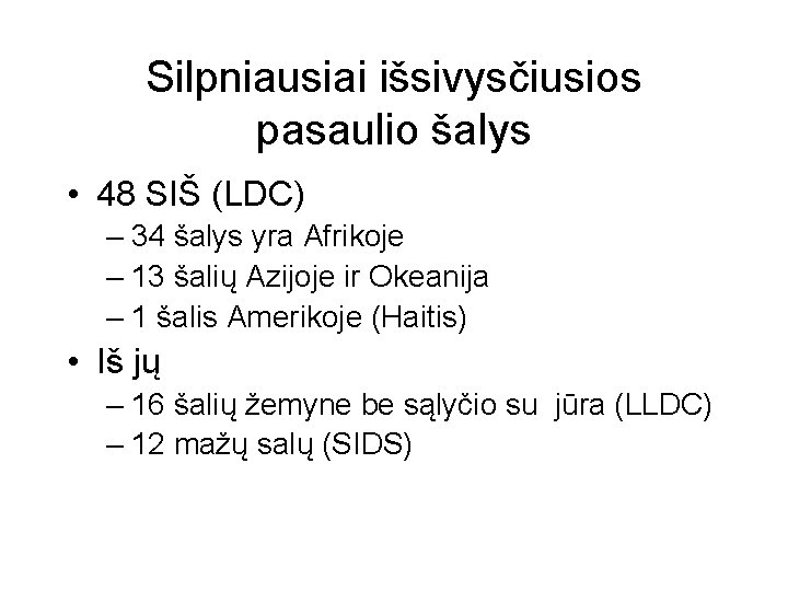 Silpniausiai išsivysčiusios pasaulio šalys • 48 SIŠ (LDC) – 34 šalys yra Afrikoje –
