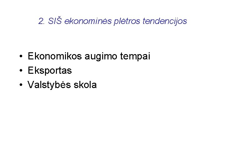 2. SIŠ ekonominės plėtros tendencijos • Ekonomikos augimo tempai • Eksportas • Valstybės skola