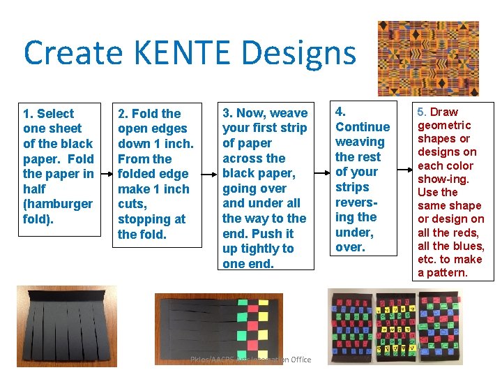 Create KENTE Designs 1. Select one sheet of the black paper. Fold the paper Create KENTE Designs 1. Select one sheet of the black paper. Fold the paper