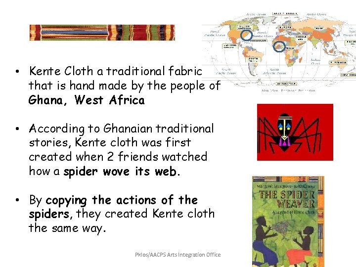 • Kente Cloth a traditional fabric that is hand made by the people • Kente Cloth a traditional fabric that is hand made by the people