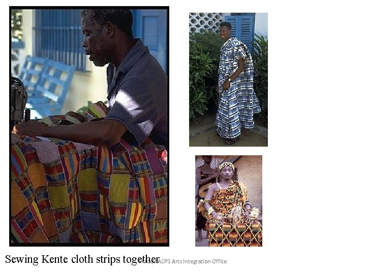 Sewing Kente cloth strips together Pklos/AACPS Arts Integration Office Sewing Kente cloth strips together Pklos/AACPS Arts Integration Office