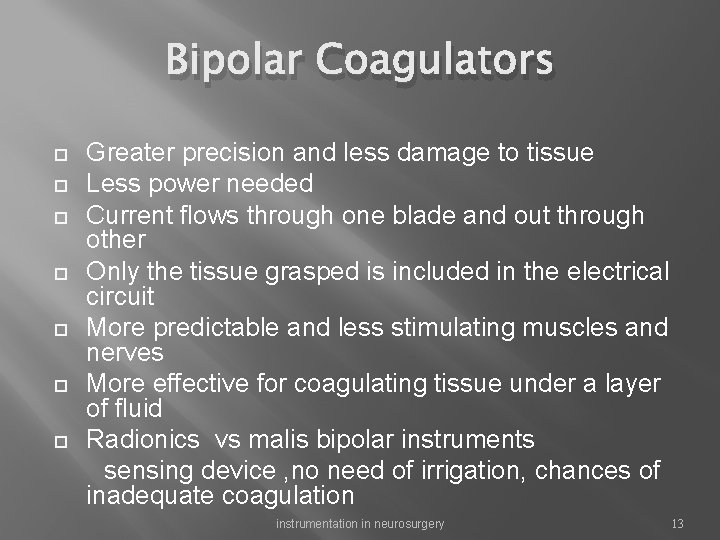 Bipolar Coagulators Greater precision and less damage to tissue Less power needed Current flows