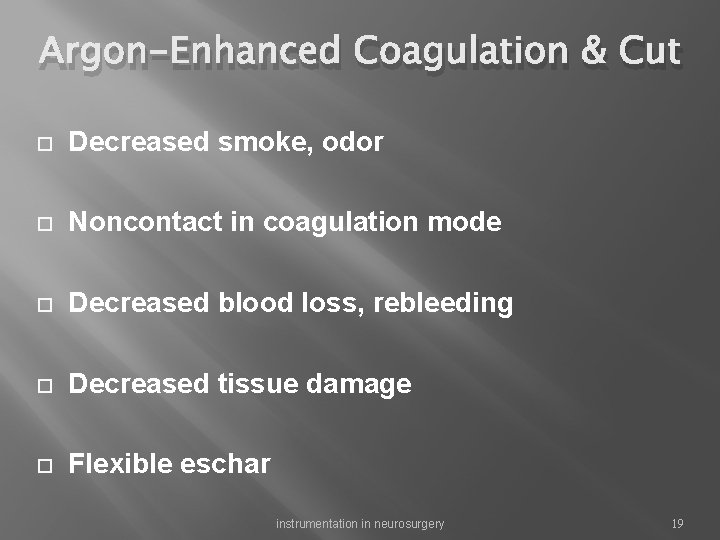 Argon-Enhanced Coagulation & Cut Decreased smoke, odor Noncontact in coagulation mode Decreased blood loss,