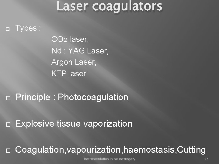 Laser coagulators Types : CO 2 laser, Nd : YAG Laser, Argon Laser, KTP