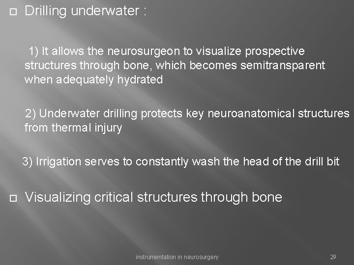  Drilling underwater : 1) It allows the neurosurgeon to visualize prospective structures through