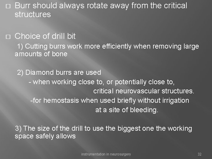 � Burr should always rotate away from the critical structures � Choice of drill