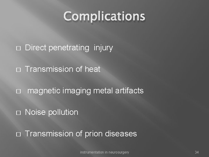 Complications � Direct penetrating injury � Transmission of heat � magnetic imaging metal artifacts