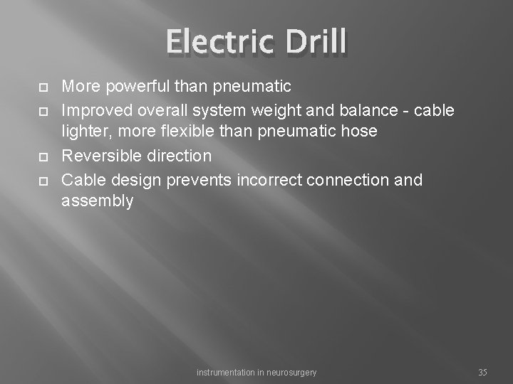 Electric Drill More powerful than pneumatic Improved overall system weight and balance - cable