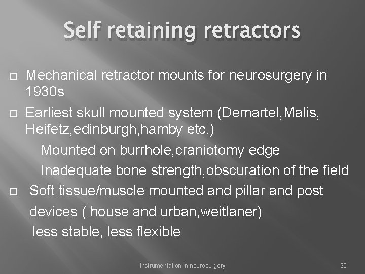 Self retaining retractors Mechanical retractor mounts for neurosurgery in 1930 s Earliest skull mounted