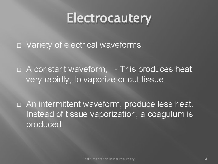 Electrocautery Variety of electrical waveforms A constant waveform, - This produces heat very rapidly,