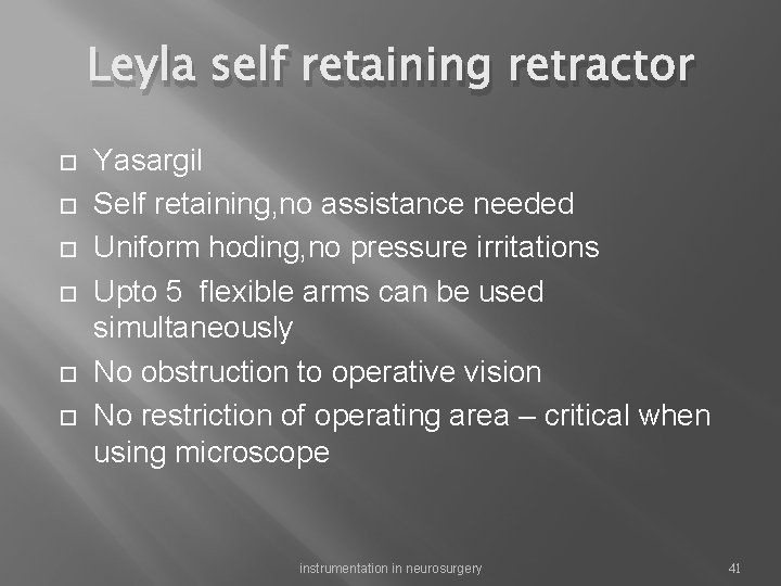 Leyla self retaining retractor Yasargil Self retaining, no assistance needed Uniform hoding, no pressure