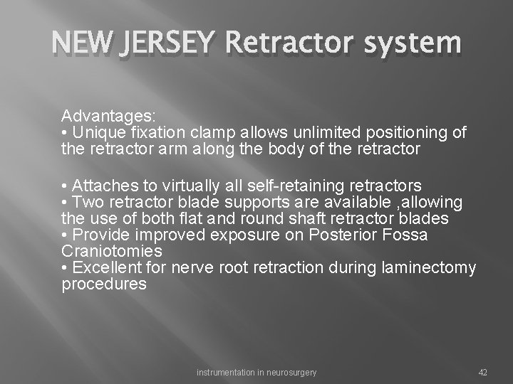 NEW JERSEY Retractor system Advantages: • Unique fixation clamp allows unlimited positioning of the