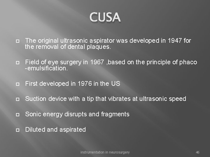 CUSA The original ultrasonic aspirator was developed in 1947 for the removal of dental