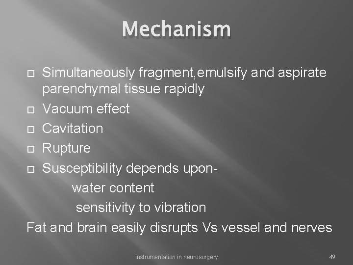 Mechanism Simultaneously fragment, emulsify and aspirate parenchymal tissue rapidly Vacuum effect Cavitation Rupture Susceptibility