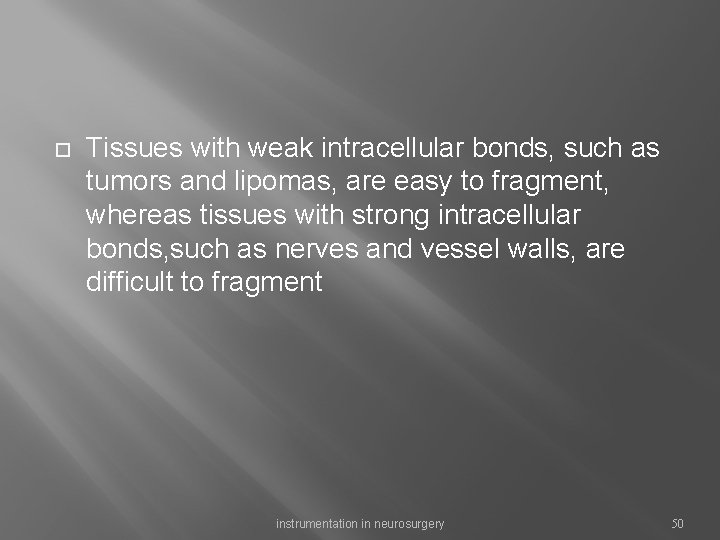  Tissues with weak intracellular bonds, such as tumors and lipomas, are easy to
