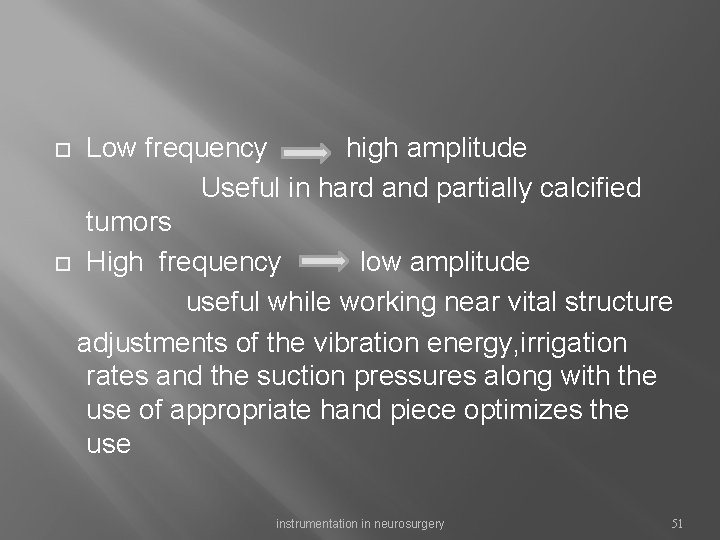 Low frequency high amplitude Useful in hard and partially calcified tumors High frequency low