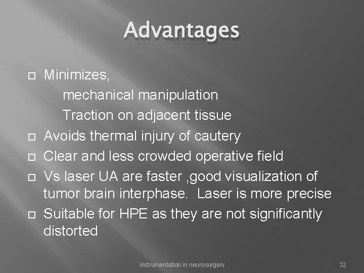 Advantages Minimizes, mechanical manipulation Traction on adjacent tissue Avoids thermal injury of cautery Clear