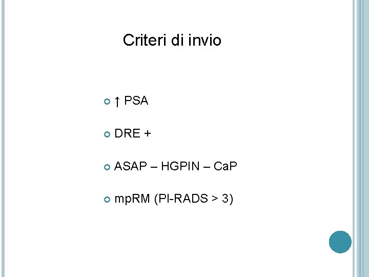 Criteri di invio ↑ PSA DRE + ASAP – HGPIN – Ca. P mp.