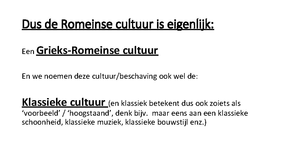 Dus de Romeinse cultuur is eigenlijk: Een Grieks-Romeinse cultuur En we noemen deze cultuur/beschaving