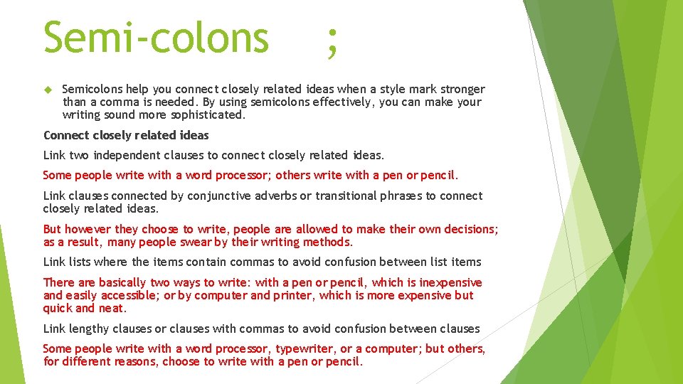 Semi-colons ; Semicolons help you connect closely related ideas when a style mark stronger