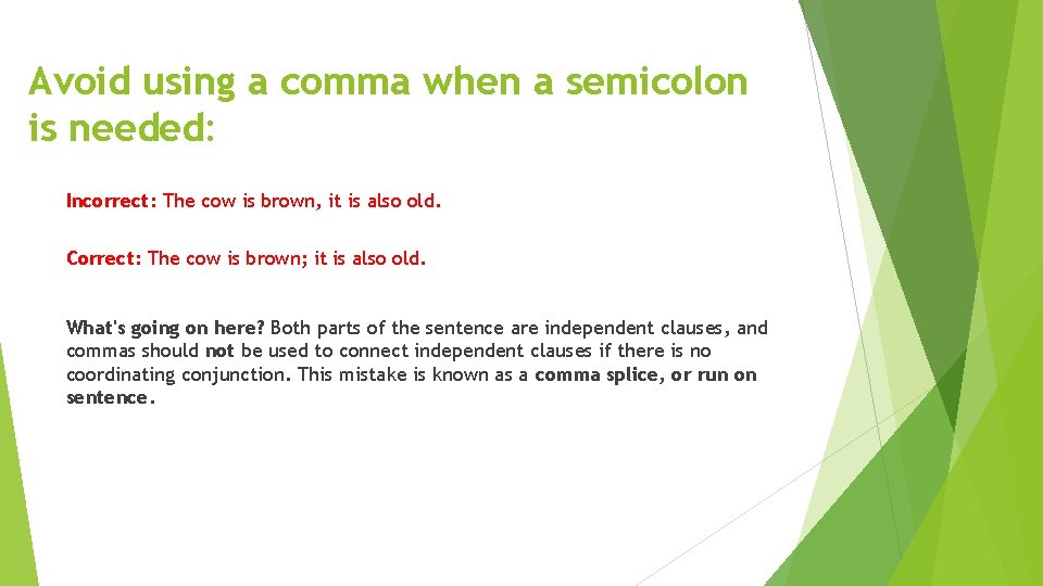 Avoid using a comma when a semicolon is needed: Incorrect: The cow is brown,