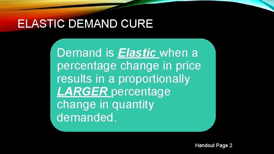 ELASTIC DEMAND CURE Demand is Elastic when a percentage change in price results in