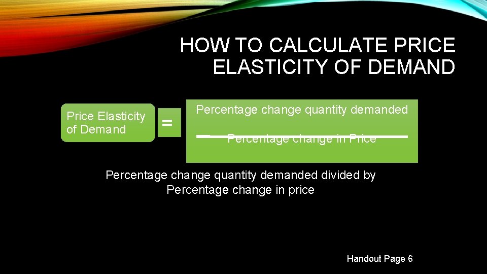 HOW TO CALCULATE PRICE ELASTICITY OF DEMAND Price Elasticity of Demand = Percentage change