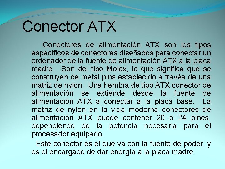 Conector ATX Conectores de alimentación ATX son los tipos específicos de conectores diseñados para