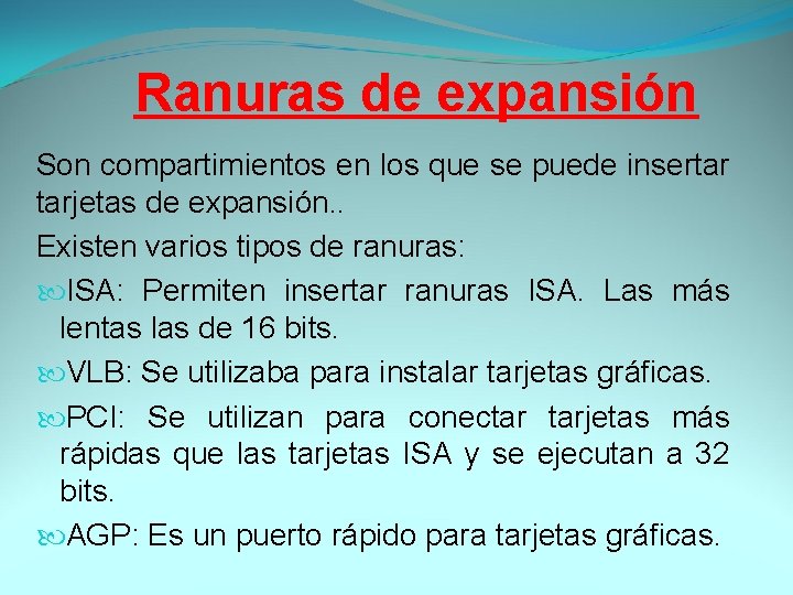 Ranuras de expansión Son compartimientos en los que se puede insertar tarjetas de expansión.